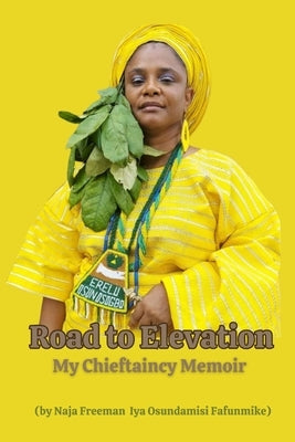 Road to Elevation: My Chieftaincy Memoir by Freeman, Naja