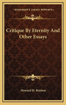 Critique By Eternity And Other Essays by Brinton, Howard H.