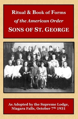 Ritual and Book of Forms of the Order Sons of St. George 1931 by Sons of St George