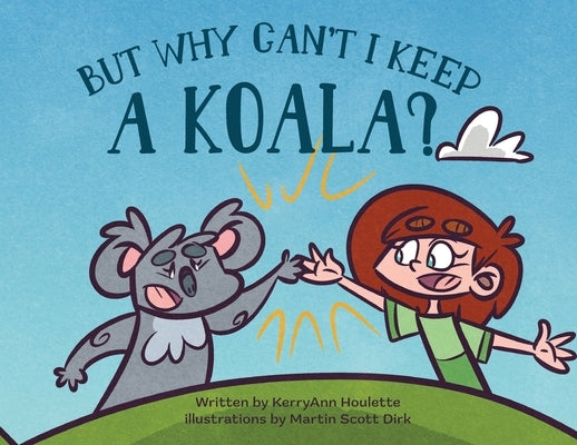 But Why Can't I Keep a Koala by Houlette, Kerry Ann