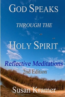 God Speaks Through the Holy Spirit - Reflective Meditations, 2nd Edition by Kramer, Susan