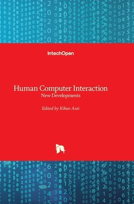 Human Computer Interaction: New Developments by Asai, Kikuo