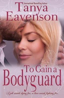 To Gain a Bodyguard: A Novella by Eavenson, Tanya