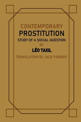 Contemporary Prostitution: Study of a Social Question by Taxil, Léo