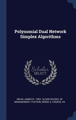 Polynomial Dual Network Simplex Algorithms by Orlin, James B.