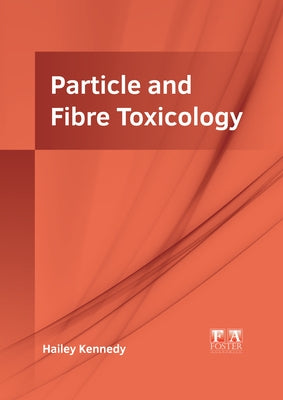 Particle and Fibre Toxicology by Kennedy, Hailey