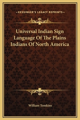 Universal Indian Sign Language of the Plains Indians of North America by Tomkins, William
