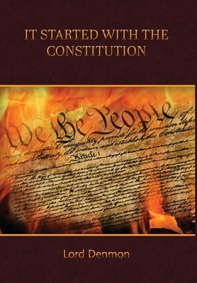 It Started With The Constitution by Denmon, Lord