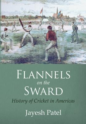 Flannels on the Sward: History of Cricket in Americas(Black and White Edition) by Patel, Jayesh