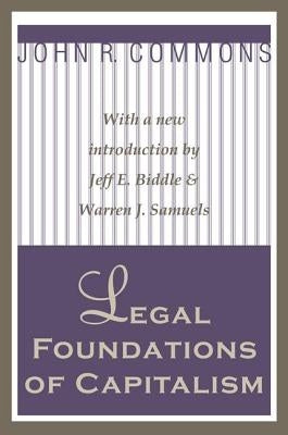 Legal Foundations of Capitalism by Commons, John R.