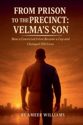 From Prison to the Precinct: Velma's Son by Williams, Ameer
