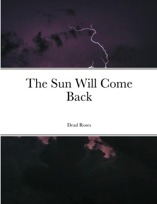 The Sun Will Come Back by Roses, Dead
