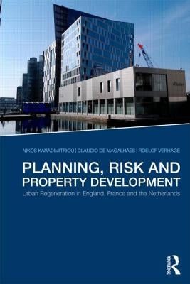 Planning, Risk and Property Development: Urban regeneration in England, France and the Netherlands by Karadimitriou, Nikos