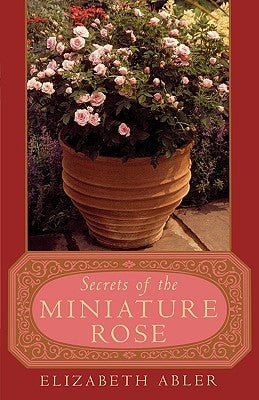 The Secrets of the Miniature Rose by Abler, Elizabeth
