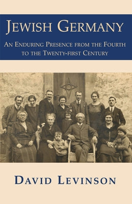 Jewish Germany: An Enduring Presence from the Fourth to the Twenty-First Century by Levinson, David