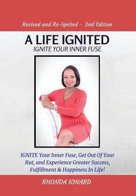 A Life Ignited: Ignite Your Inner Fuse by Kinard, Rhonda