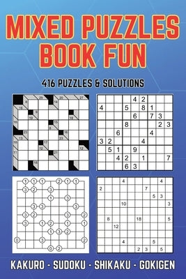 Mixed Puzzles Book Fun: Puzzle Activity Book 416 Puzzles 4 Different Games Kakuro Sudoku Shikaku Gokigen by Publishing, Lucky Life