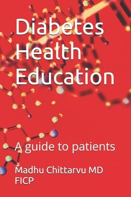 Diabetes Health Education: A guide to patients by Chittarvu Ficp, Madhu