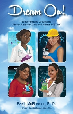 Dream On! Supporting and Graduating African American Girls and Women in STEM by McPherson, Ezella
