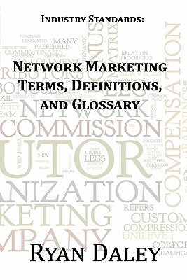 Industry Standards: Network Marketing Terms, Definitions, and Glossary by Daley, Ryan