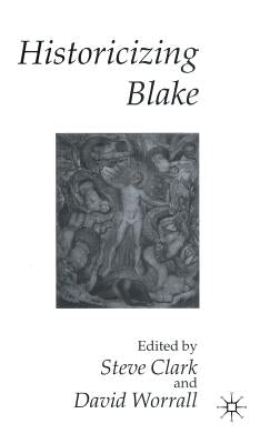 Historicizing Blake by Clark, Steve