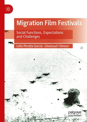 Migration Film Festivals: Social Functions, Expectations and Challenges by Peralta Garc?a, Lidia