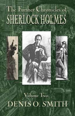 The Further Chronicles of Sherlock Holmes - Volume 2 by Smith, Denis O.