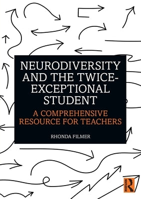 Neurodiversity and the Twice-Exceptional Student: A Comprehensive Resource for Teachers by Filmer, Rhonda