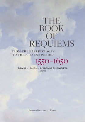 The Book of Requiems, 1550-1650: From the Earliest Ages to the Present Period by Burn, David J.