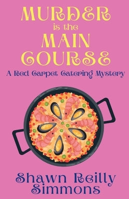 Murder is the Main Course: A Red Carpet Catering Mystery by Simmons, Shawn Reilly