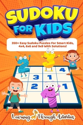 Sudoku For Kids: 350+ Easy Sudoku Puzzles For Smart Kids, 4x4, 6x6 And 9x9 With Solutions! by Gibbs, Charlotte