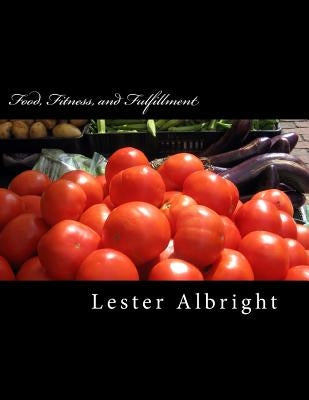 Food, Fitness, and Fulfillment by Albright, Lester