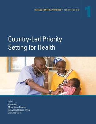 Disease Control Priorities, Fourth Edition (Volume 1): Country-Led Priority Setting for Health by Alwan, Ala