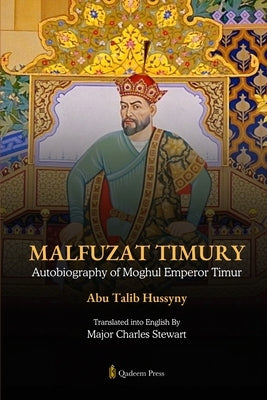 Malfuzat Timury - Autobiography of Moghul Emperor Timur by Hussyny, Abu Talib