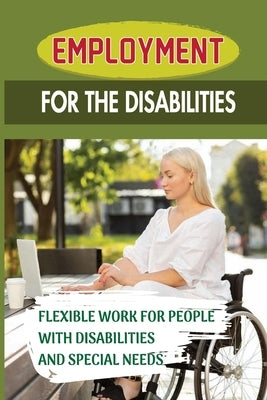 Employment For The Disabilities: Flexible Work For People With Disabilities And Special Needs: Job Agency For Disability by Lemma, Salvatore