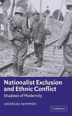 Nationalist Exclusion and Ethnic Conflict by Wimmer, Andreas