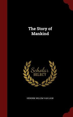 The Story of Mankind by Van Loon, Hendrik Willem
