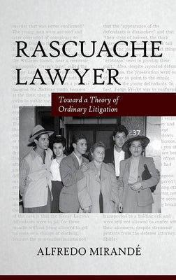 Rascuache Lawyer: Toward a Theory of Ordinary Litigation by Mirandé, Alfredo