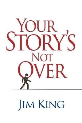 Your Story's Not Over by King, Jim