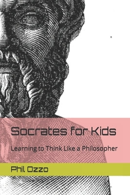 Socrates for Kids: Learning to Think Like a Philosopher by Ozzo, Phil