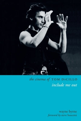 The Cinema of Tom DiCillo: Include Me Out by Byrne, Wayne