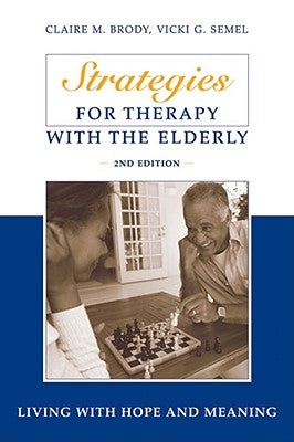 Strategies for Therapy with the Elderly: Living With Hope and Meaning by Brody, Claire M.