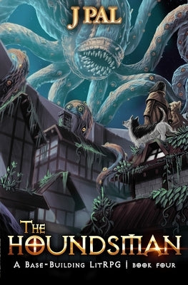 The Houndsman 4: A Base-Building LitRPG Adventure by Pal, J.