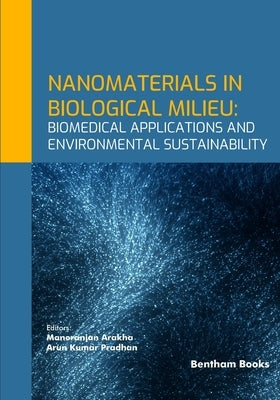 Nanomaterials in Biological Milieu: Biomedical Applications and Environmental Sustainability by Pradhan, Arun Kumar
