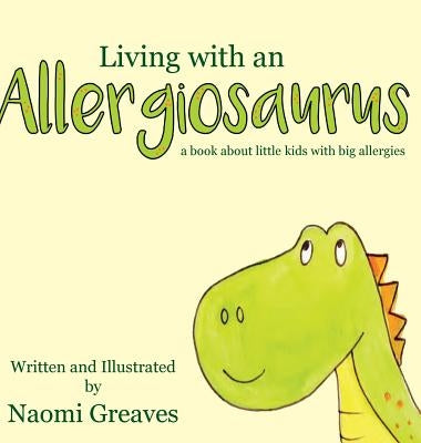 Living with an Allergiosaurus by Greaves, Naomi