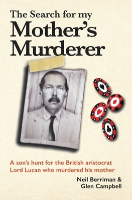 The Search For My Mother's Murderer: A son's hunt for the British aristocrat Lord Lucan. by Campbell, Glen
