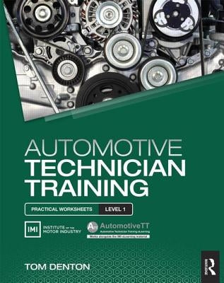 Automotive Technician Training: Practical Worksheets Level 1 by Denton, Tom