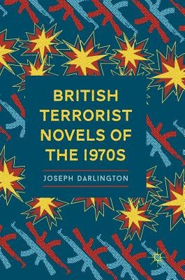 British Terrorist Novels of the 1970s by Darlington, Joseph