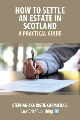 How to Settle an Estate in Scotland - A Practical Guide by Christie-Carmichael, Stephanie
