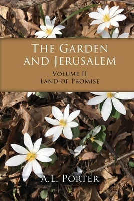The Garden and Jerusalem - Volume 2: Land of Promise by Porter, A. L.